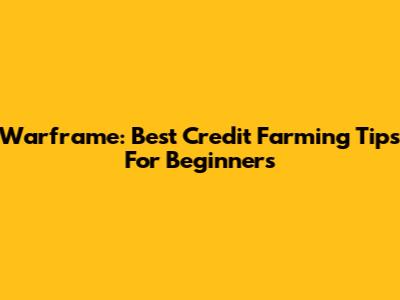 Warframe: Best Credit Farming Tips For Beginners