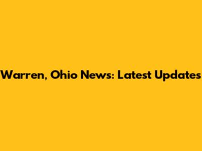 Warren, Ohio News: Latest Updates