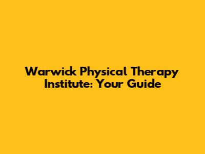 Warwick Physical Therapy Institute: Your Guide