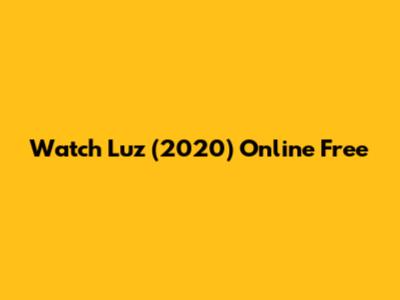 Watch "Luz" (2020) Online Free