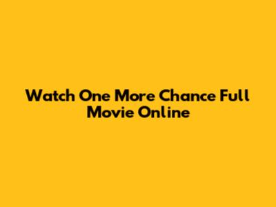 Watch 'One More Chance' Full Movie Online