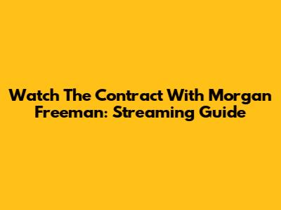 Watch 'The Contract' With Morgan Freeman: Streaming Guide