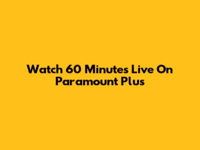 Watch 60 Minutes Live On Paramount Plus