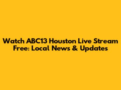 Watch ABC13 Houston Live Stream Free: Local News & Updates
