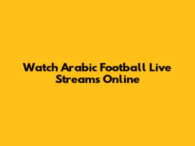 Watch Arabic Football Live Streams Online