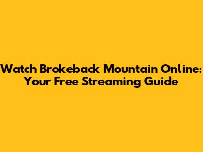 Watch Brokeback Mountain Online: Your Free Streaming Guide
