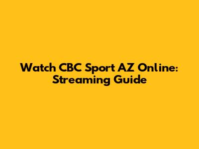 Watch CBC Sport AZ Online: Streaming Guide