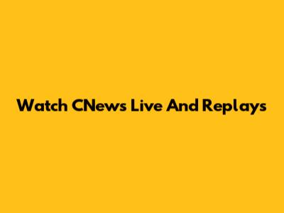 Watch CNews Live And Replays