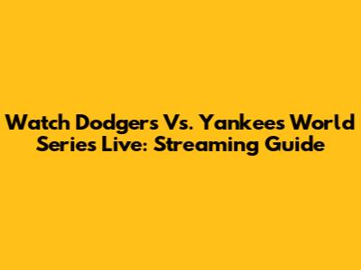 Watch Dodgers Vs. Yankees World Series Live: Streaming Guide