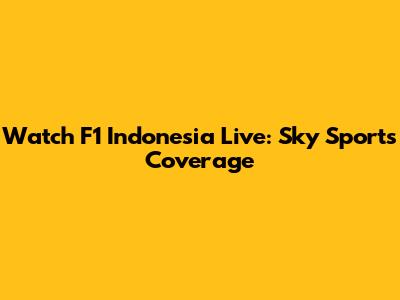 Watch F1 Indonesia Live: Sky Sports Coverage
