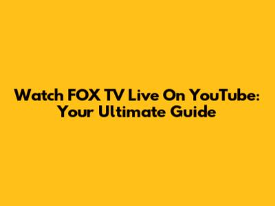 Watch FOX TV Live On YouTube: Your Ultimate Guide