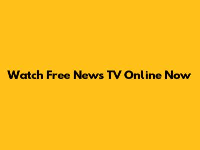 Watch Free News TV Online Now