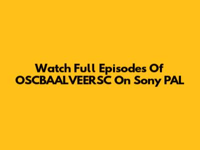 Watch Full Episodes Of OSCBAALVEERSC On Sony PAL