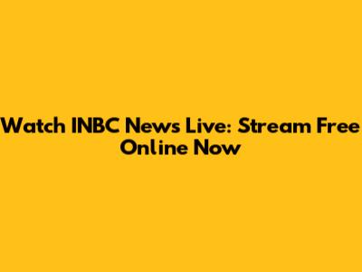 Watch INBC News Live: Stream Free Online Now