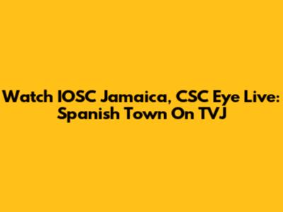 Watch IOSC Jamaica, CSC Eye Live: Spanish Town On TVJ