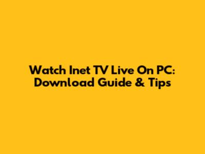 Watch Inet TV Live On PC: Download Guide & Tips