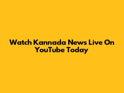 Watch Kannada News Live On YouTube Today