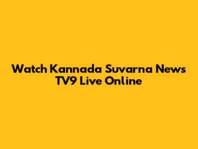 Watch Kannada Suvarna News TV9 Live Online