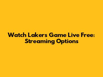 Watch Lakers Game Live Free: Streaming Options