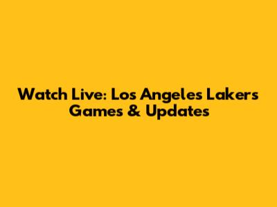 Watch Live: Los Angeles Lakers Games & Updates
