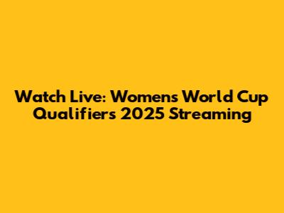 Watch Live: Women's World Cup Qualifiers 2025 Streaming