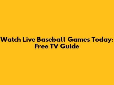 Watch Live Baseball Games Today: Free TV Guide