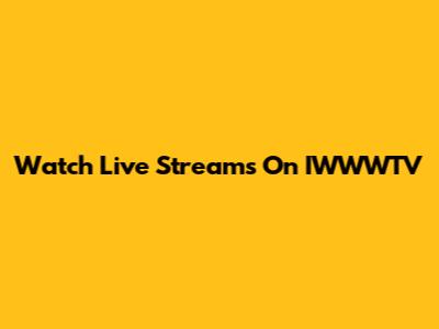 Watch Live Streams On IWWWTV