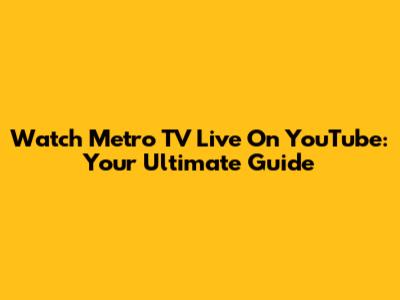 Watch Metro TV Live On YouTube: Your Ultimate Guide
