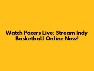 Watch Pacers Live: Stream Indy Basketball Online Now!