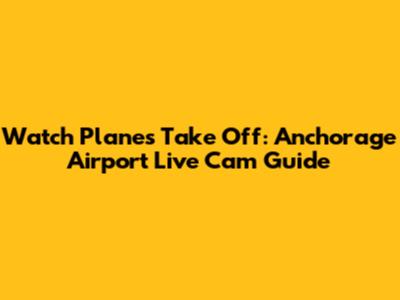 Watch Planes Take Off: Anchorage Airport Live Cam Guide