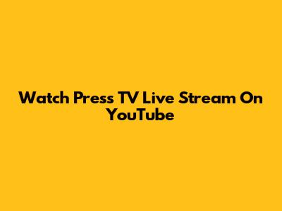 Watch Press TV Live Stream On YouTube