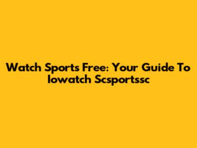 Watch Sports Free: Your Guide To Iowatch Scsportssc