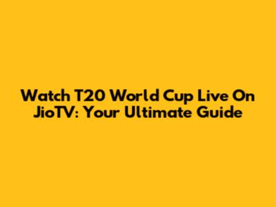 Watch T20 World Cup Live On JioTV: Your Ultimate Guide