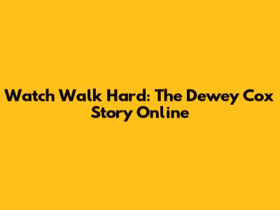 Watch Walk Hard: The Dewey Cox Story Online