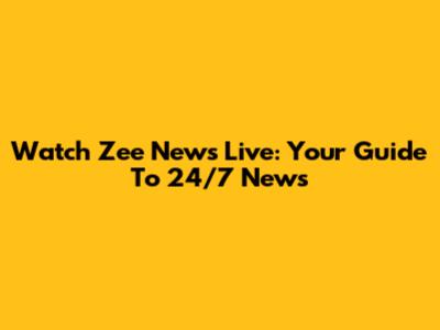 Watch Zee News Live: Your Guide To 24/7 News