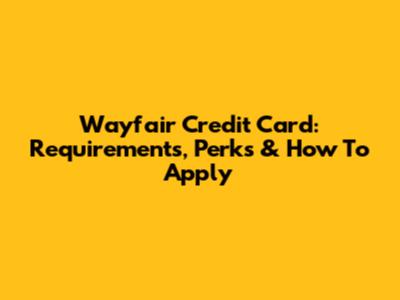 Wayfair Credit Card: Requirements, Perks & How To Apply