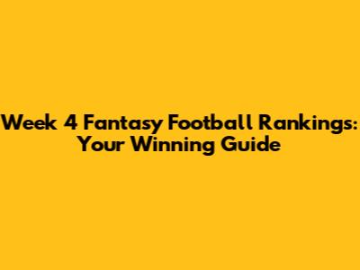 Week 4 Fantasy Football Rankings: Your Winning Guide