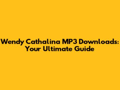 Wendy Cathalina MP3 Downloads: Your Ultimate Guide