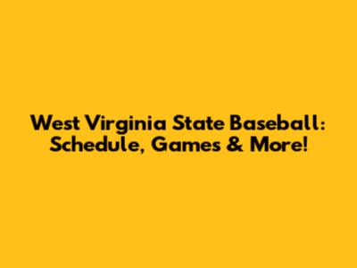 West Virginia State Baseball: Schedule, Games & More!