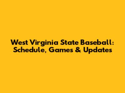 West Virginia State Baseball: Schedule, Games & Updates