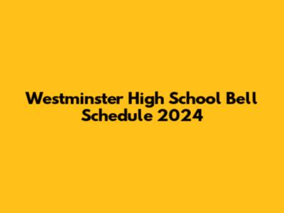 Westminster High School Bell Schedule 2024
