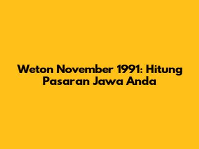 Weton November 1991: Hitung Pasaran Jawa Anda