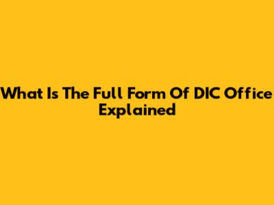 What Is The Full Form Of DIC Office Explained
