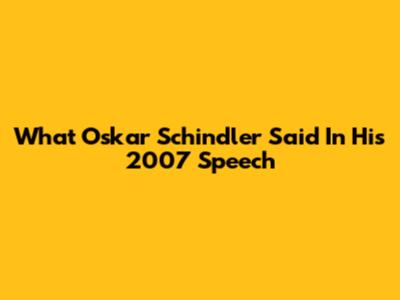 What Oskar Schindler Said In His 2007 Speech