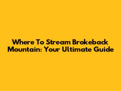 Where To Stream Brokeback Mountain: Your Ultimate Guide