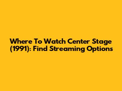 Where To Watch Center Stage (1991): Find Streaming Options