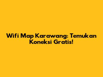 Wifi Map Karawang: Temukan Koneksi Gratis!