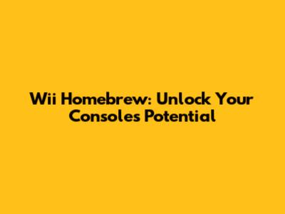 Wii Homebrew: Unlock Your Console's Potential
