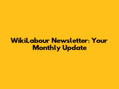 WikiLabour Newsletter: Your Monthly Update