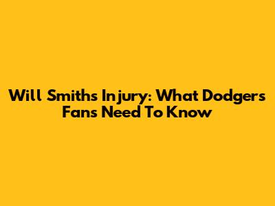 Will Smith's Injury: What Dodgers Fans Need To Know